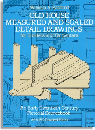 William A. Radford: Old House Measured and Scaled Detail Drawings for Builders and Carpenters (Dover Publications)