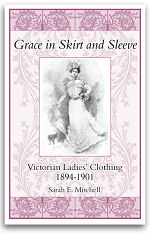 Grace in Skirt and Sleeve: Victorian Ladies' Clothing 1894-1901 - Sarah E. Mitchell