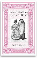 Ladies' Clothing of the 1830's: Sarah E. Mitchell