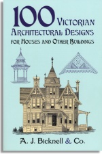 Bicknell's 100 Victorian Architectural Designs (Dover Publications)