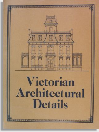M. F. Cummings and C. C. Miller: Victorian Architectural Details (American Life Foundation & Study Institute)